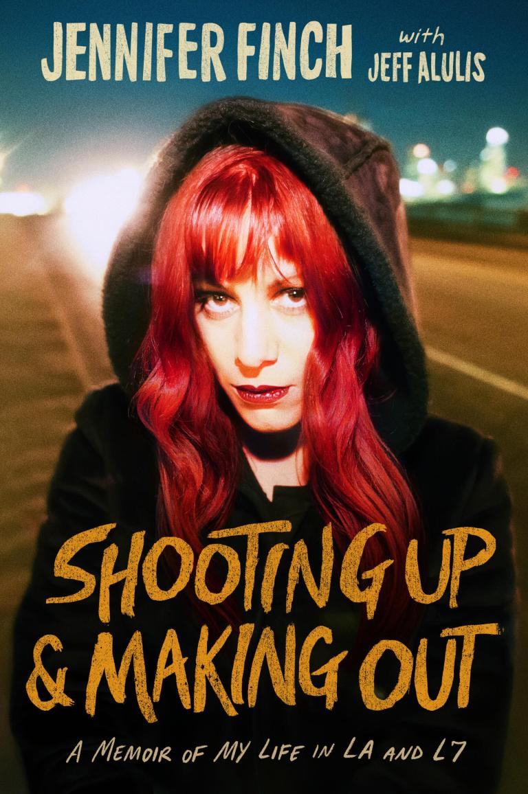JENNIFER FINCH 'SHOOTING UP & MAKING OUT: A MEMOIR OF MY LIFE IN LA AND L7' (BOOK)
