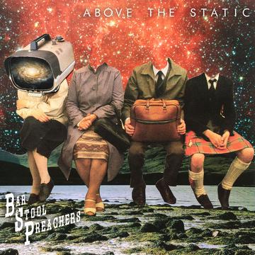 THE BARSTOOL PREACHERS 'ABOVE THE STATIC' LP