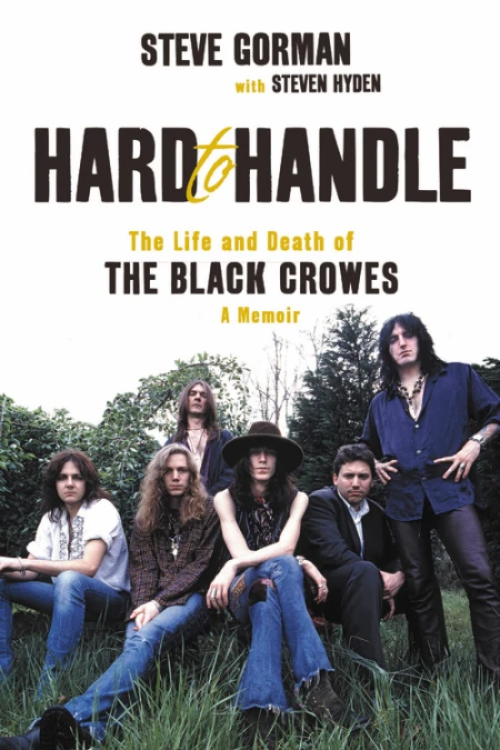 STEVE GORMAN: HARD TO HANDLE: THE LIFE AND DEATH OF THE BLACK CROWES - A MEMOIR BOOK