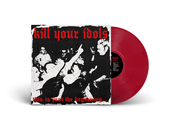KILL YOUR IDOLS ‘THIS IS JUST THE BEGINNING’ LP (Limited Edition – Only 100 Made, Opaque Red Vinyl)