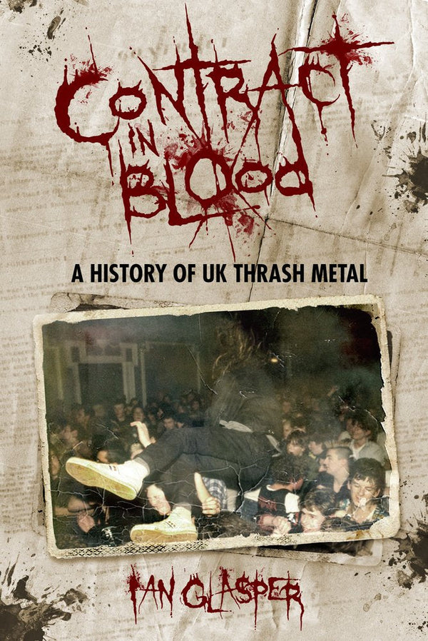 CONTRACT IN BLOOD: A HISTORY OF UK THRASH METAL BOOK
