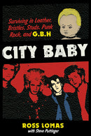 CITY BABY: SURVIVING IN LEATHER, BRISTLES, STUDS, PUNK ROCK, AND G.B.H. BOOK