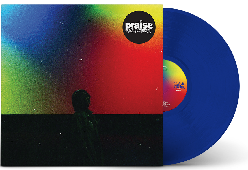 PRAISE ‘ALL IN A DREAM’ LIMITED EDITION BLUE LP – ONLY 250 MADE