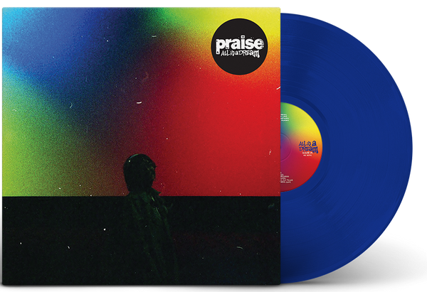 PRAISE ‘ALL IN A DREAM’ LIMITED EDITION BLUE LP – ONLY 250 MADE