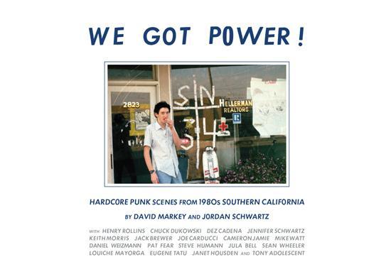 WE GOT POWER: HARDCORE PUNK SCENES FROM 1980'S SOUTHERN CALIFORNIA BOOK