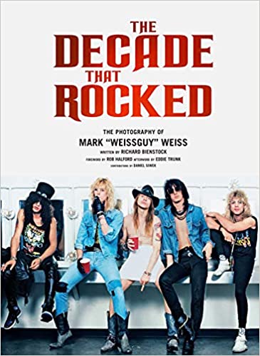 THE DECADE THAT ROCKED: THE PHOTOGRAPHY OF MARK WEISS BOOK