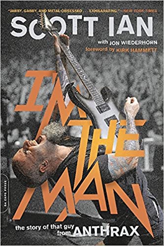 SCOTT IAN: I'M THE MAN: THE STORY OF THAT GUY FROM ANTHRAX BOOK