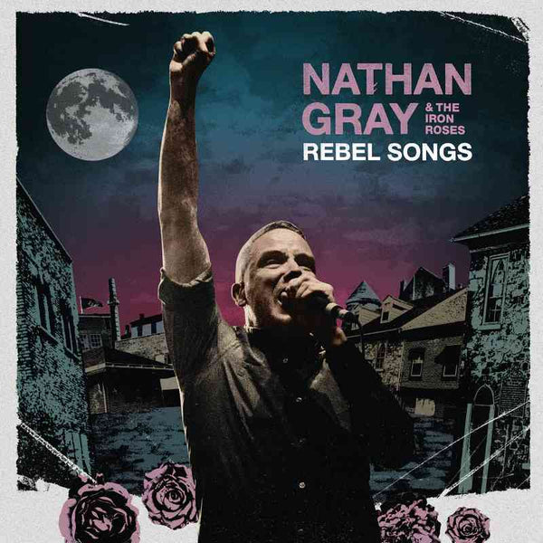 NATHAN GRAY & THE IRON ROSES 'REBEL SONGS' LP