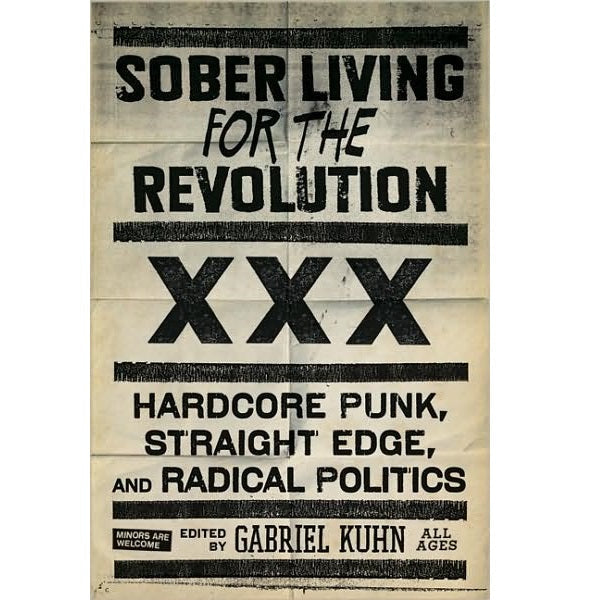 SOBER LIVING FOR THE REVOLUTION: HARDCORE PUNK, STRAIGHT EDGE, AND RADICAL POLITICS BOOK